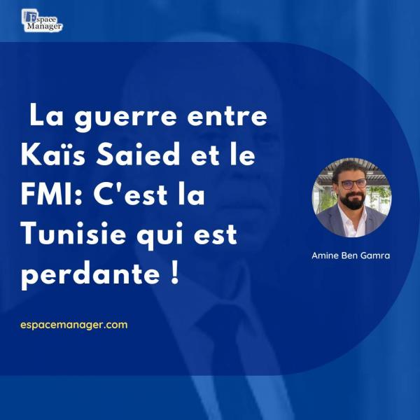 La guerre entre Kaïs Saied et le FMI: C'est la Tunisie qui est perdante !