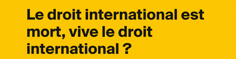Le droit international est mort, « vive » le droit international inhumain !