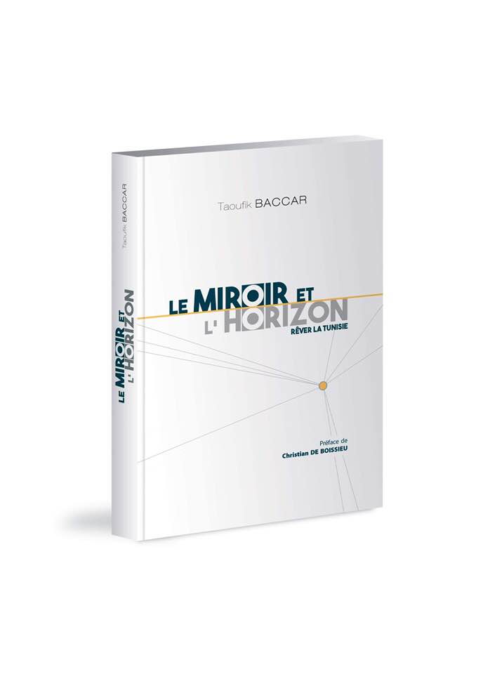 Le livre de Tawfik Baccar « Le miroir et l’horizon » dans les librairies