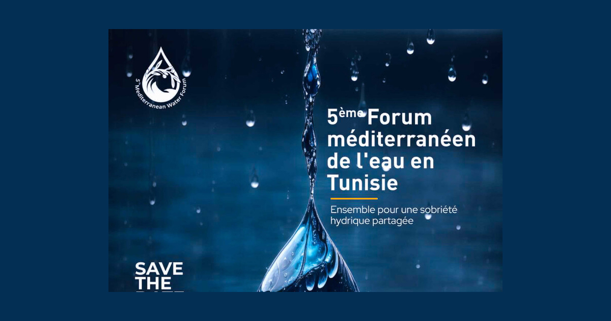 Cinquième édition du forum méditerranéen de l'eau sur le thème "Actions pour l’eau et le climat"