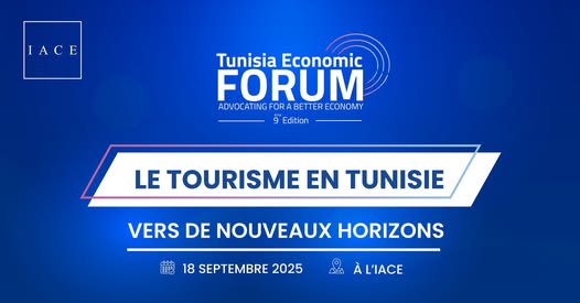 IACE - Tunisia Economic Forum 2025 : Repenser le tourisme tunisien