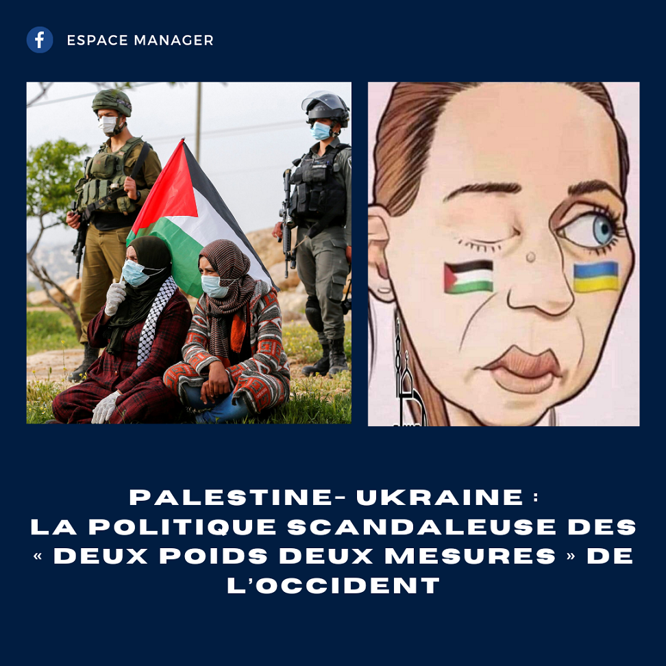 Ukrainiens et Palestiniens: Deux poids deux mesures !